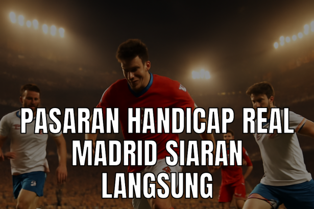 pasaran handicap real madrid siaran langsung