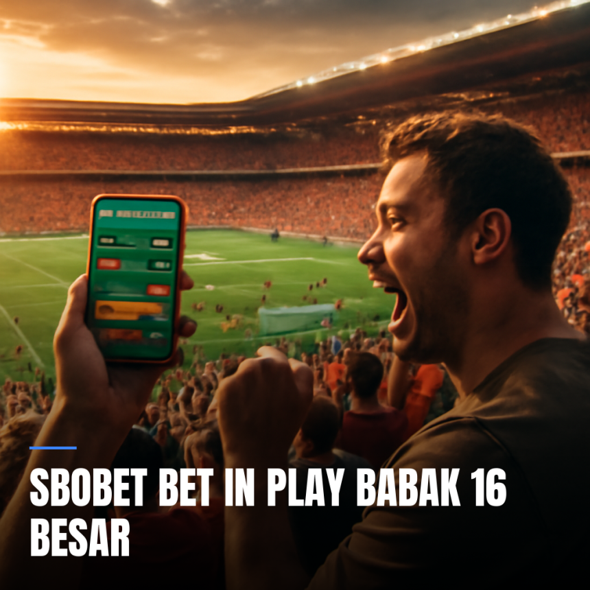 sbobet bet in play babak 16 besar